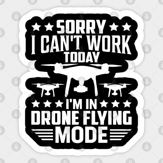 SORRY I CANT  WORK TODAY IM IN DRONE FLYING MODE Sticker by rhazi mode plagget
